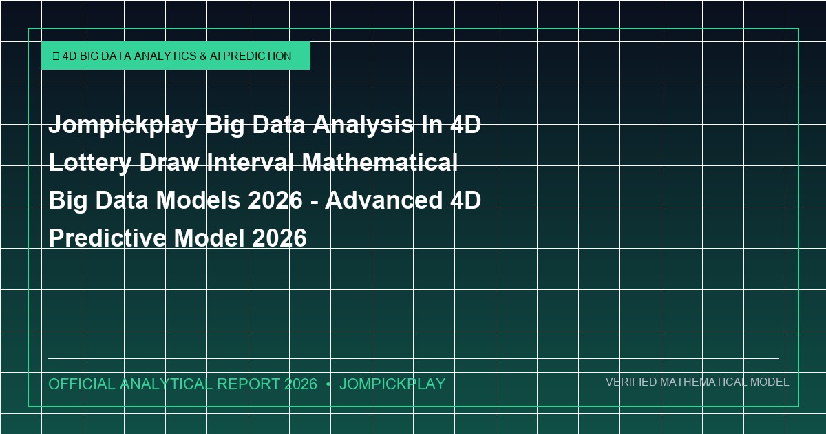 jompickplay big data analysis in 4d lottery draw interval mathematical big data models 2026 - Jompickplay Big Data Analysis In 4D Lottery Draw Interval Mathematical Big Data Models 2026 - Advanced 4D Predictive Model 2026